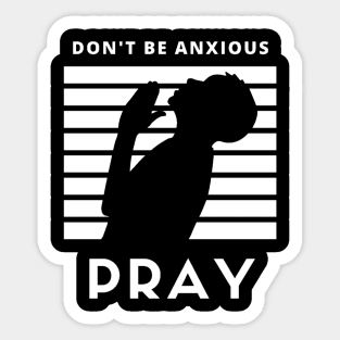 Don't be anxious Pray Sticker